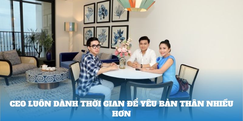 CEO luôn dành thời gian để yêu bản thân nhiều hơn