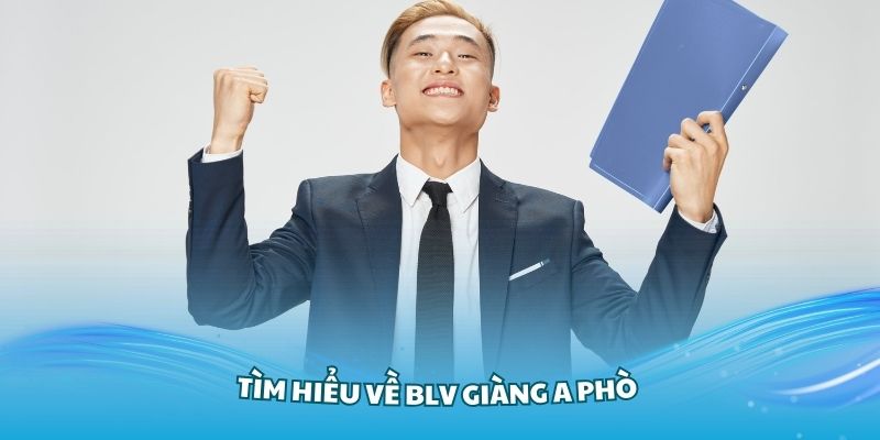 Tìm hiểu về BLV Giàng A Phò